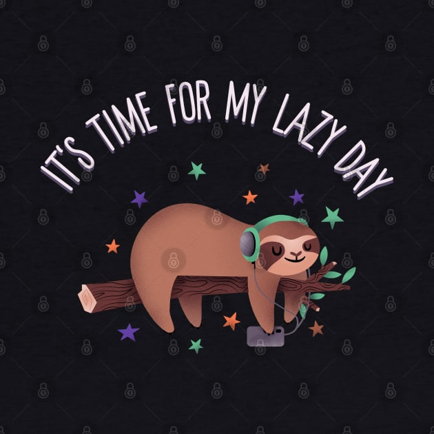 It's Time For My Lazy Day Sloth by Teesy